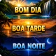 Bom dia, Boa tarde e Boa Noite
