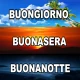 Buongiorno, Buonasera e Notte